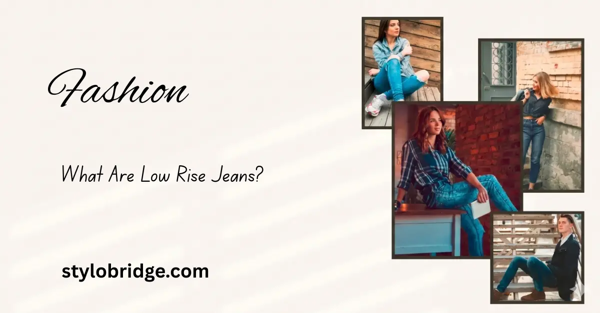 Low Rise Guide What Are Low Rise Jeans?