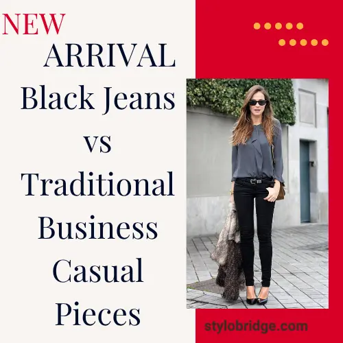 Black Jeans vs Traditional Business Casual Pieces