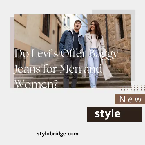 Do Levi’s Offer Baggy Jeans for Men and Women?