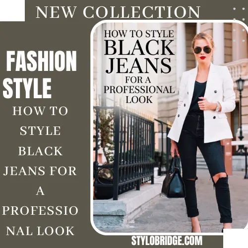 How to Style Black Jeans for a Professional Look