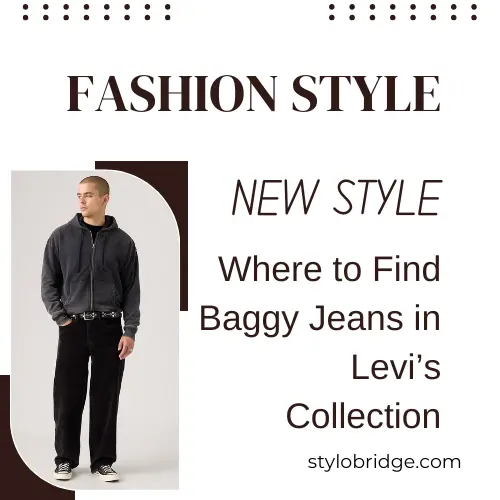 Where to Find Baggy Jeans in Levi’s Collection