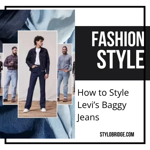 How to Style Levi’s Baggy Jeans