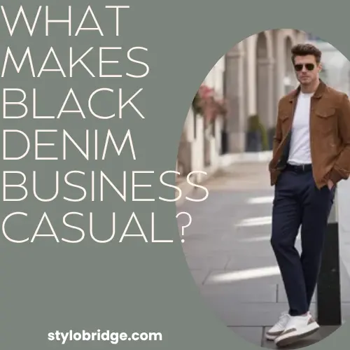 What Makes Black Denim Business Casual?