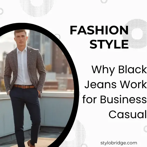 Why Black Jeans Work for Business Casual