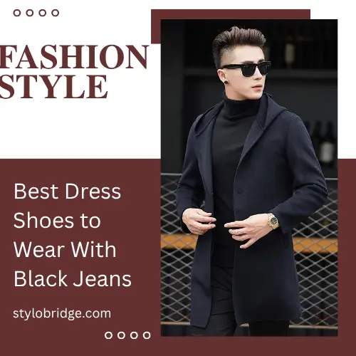 Best Dress Shoes to Wear With Black Jeans