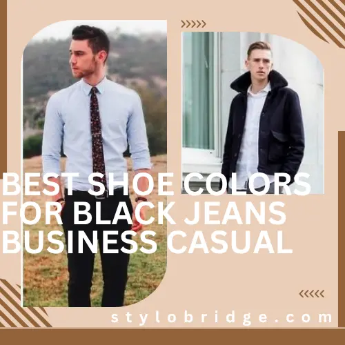 Best Shoe Colors for Black Jeans Business Casual