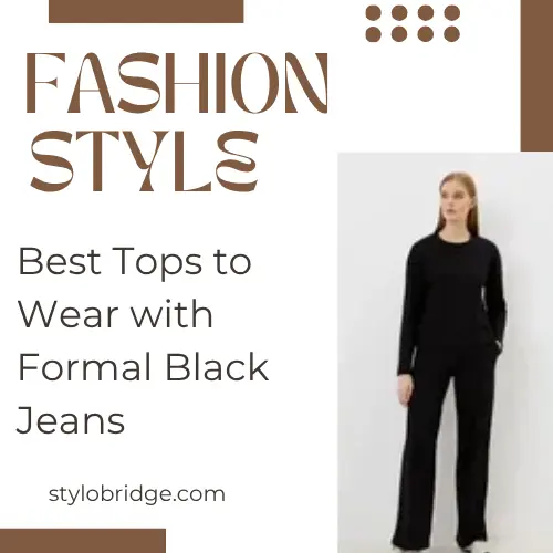 Best Tops to Wear with Formal Black Jeans