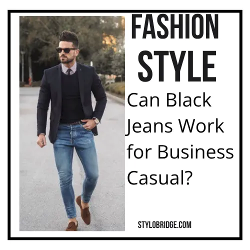 Can Black Jeans Work for Business Casual?