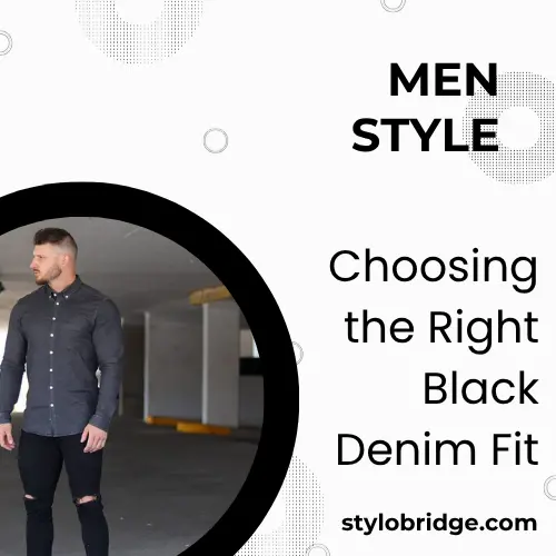 Choosing the Right Black Denim Fit