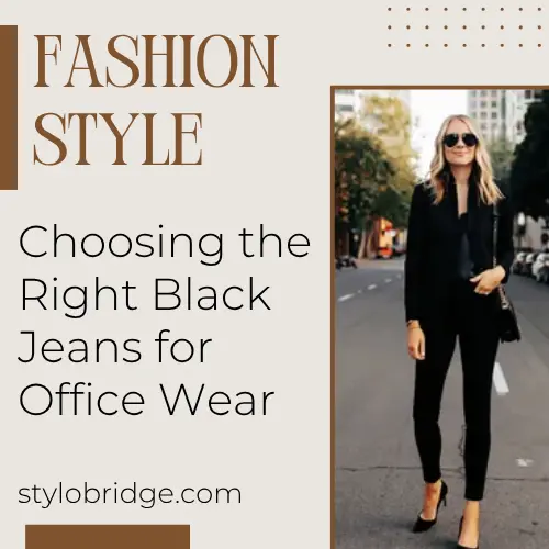 Choosing the Right Black Jeans for Office Wear