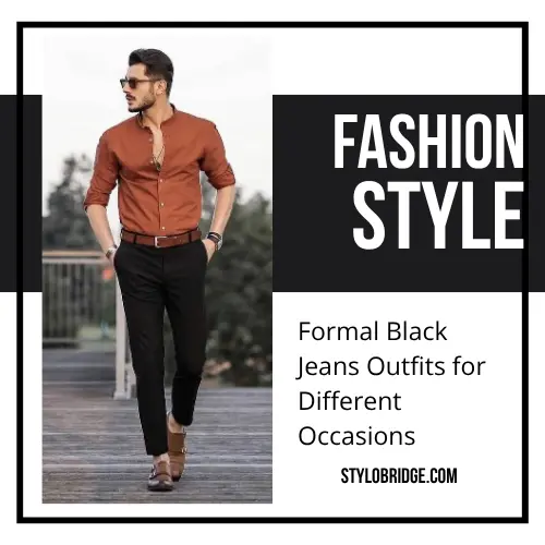 Formal Black Jeans Outfits for Different Occasions