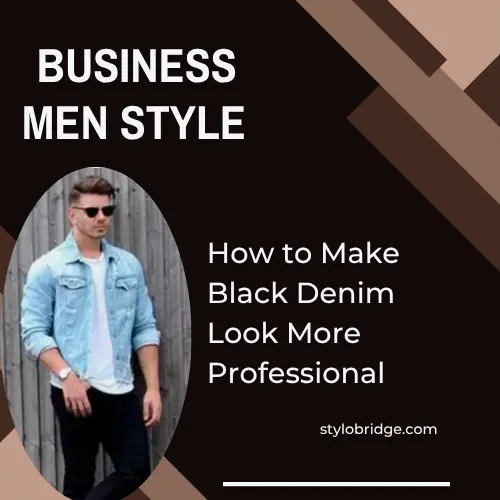 How to Make Black Denim Look More Professional