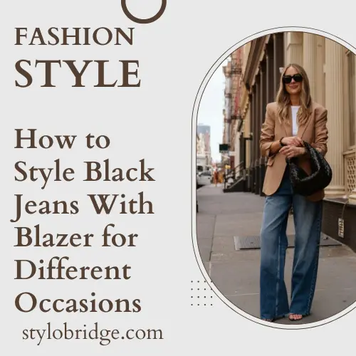How to Style Black Jeans With Blazer for Different Occasions