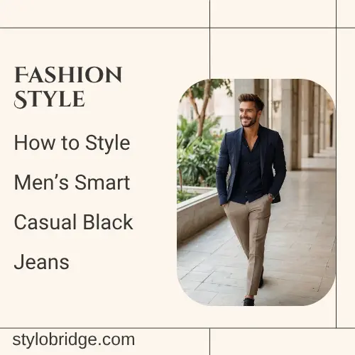 How to Style Men’s Smart Casual Black Jeans