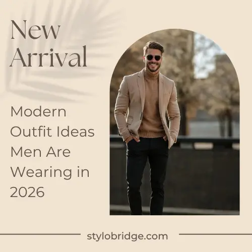 Modern Outfit Ideas Men Are Wearing in 2026