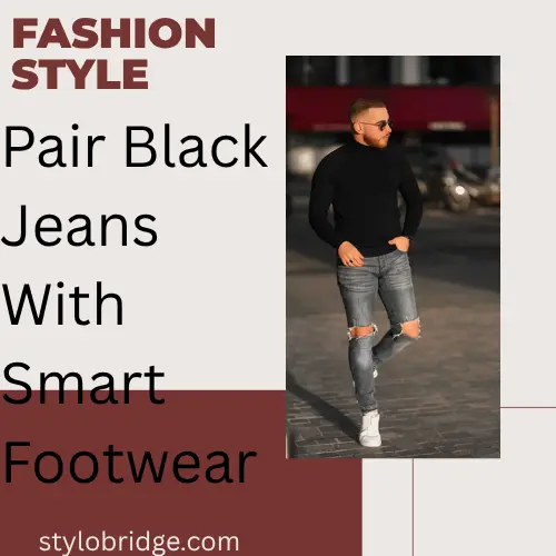Pair Black Jeans With Smart Footwear