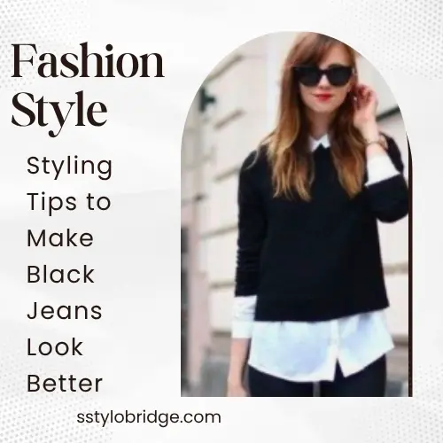 Styling Tips to Make Black Jeans Look Better