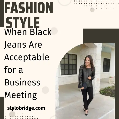 When Black Jeans Are Acceptable for a Business Meeting