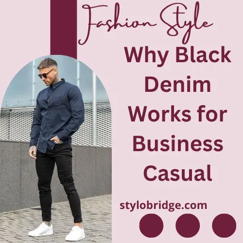Why Black Denim Works for Business Casual