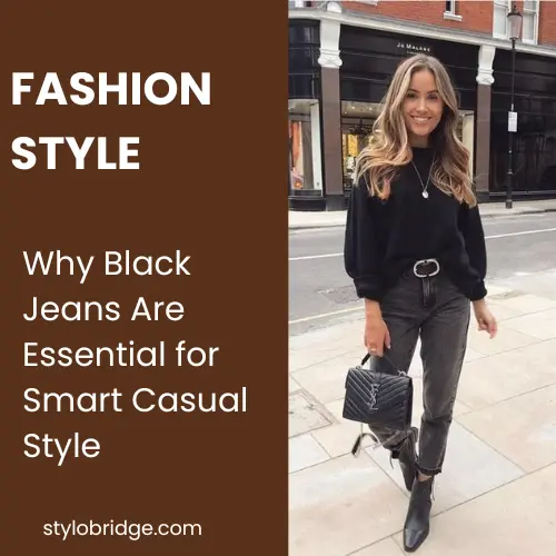 Why Black Jeans Are Essential for Smart Casual Style