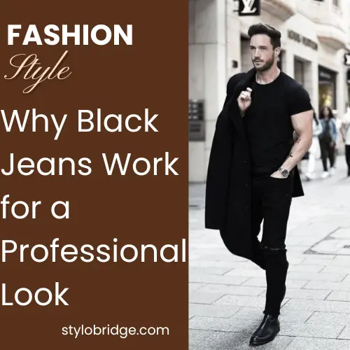 Why Black Jeans Work for a Professional Look