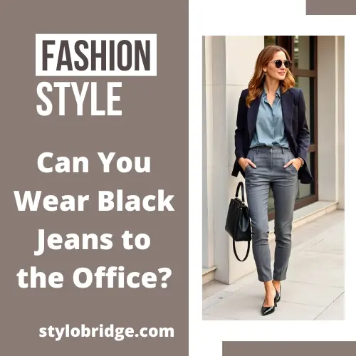 Can You Wear Black Jeans to the Office?