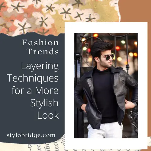 Layering Techniques for a More Stylish Look