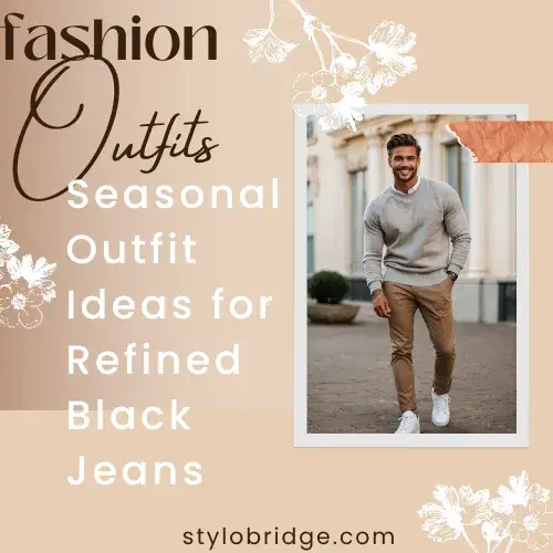 Seasonal Outfit Ideas for Refined Black Jeans
