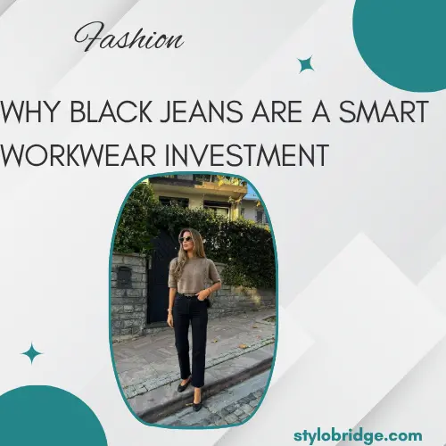 Why Black Jeans Are a Smart Workwear Investment