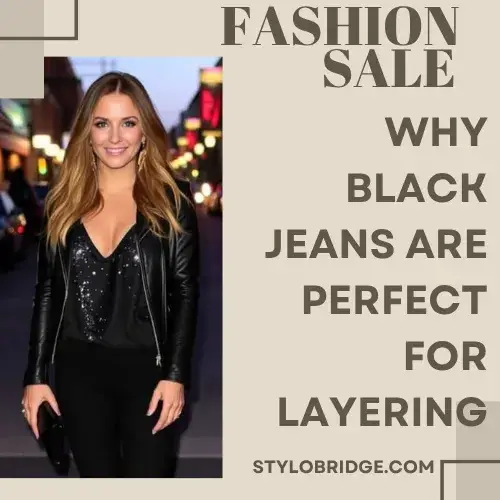Why Black Jeans Are Perfect for Layering
