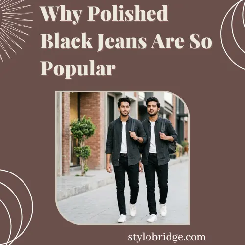 Why Polished Black Jeans Are So Popular