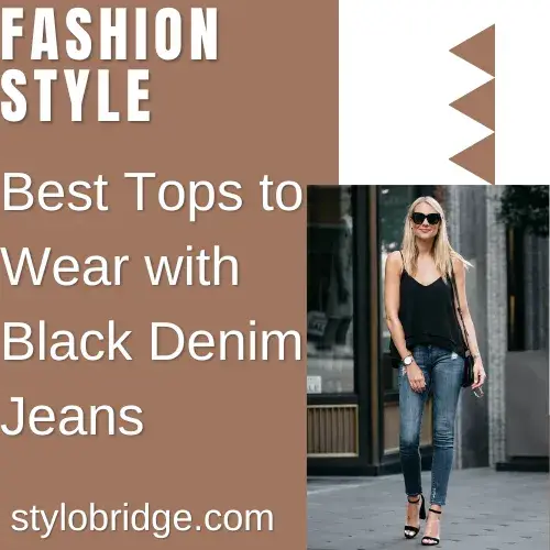 Best Tops to Wear with Black Denim Jeans