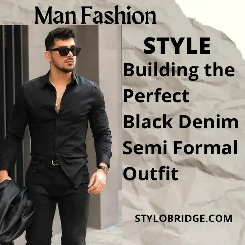 Building the Perfect Black Denim Semi Formal Outfit