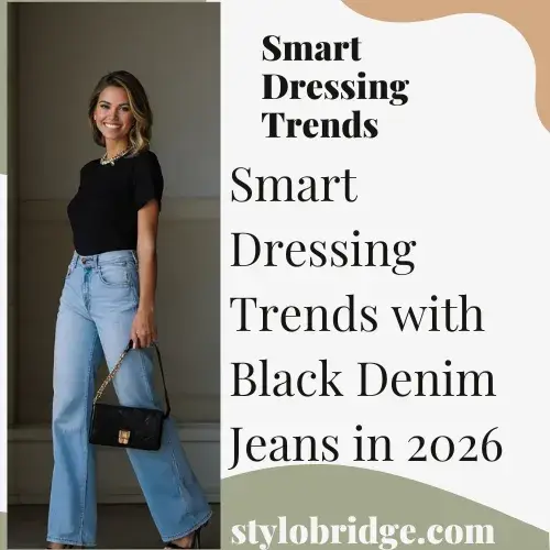Smart Dressing Trends with Black Denim Jeans in 2026