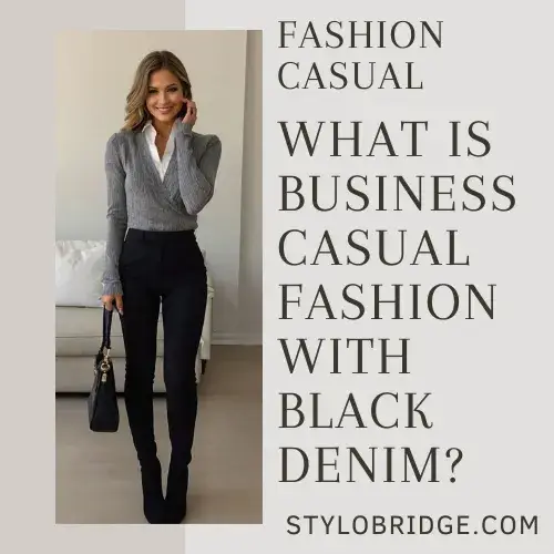 What Is Business Casual Fashion with Black Denim?