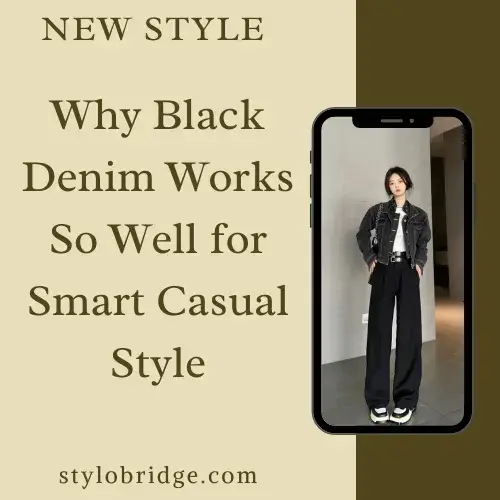 Why Black Denim Works So Well for Smart Casual Style